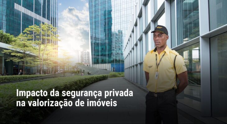 Impacto da Segurança Privada na Valorização de Imóveis